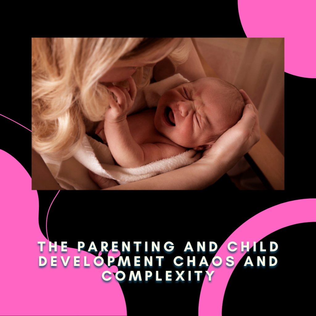 The Parenting and Child Development Chaos and Complexity